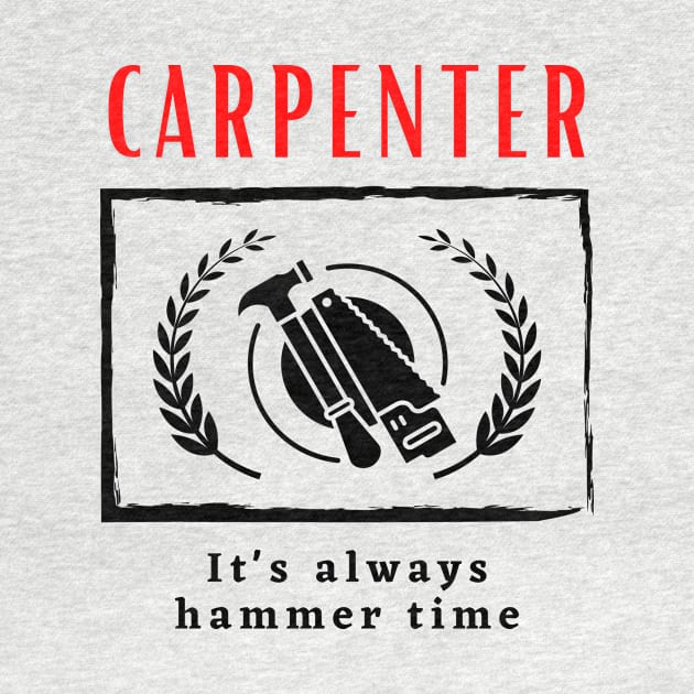 Carpenter It's Always Hammer Time funny motivational design by Digital Mag Store